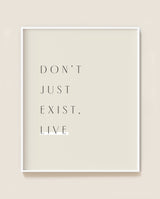 Don't just exist, live | Print